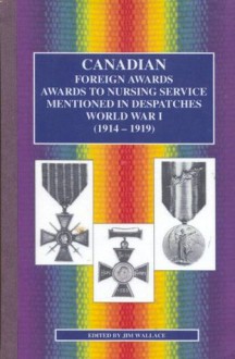 Canadian-Foreign Awards, Awards to Nursing Service Mentioned in Despatches, World War I (1914-19) - Jim Wallace