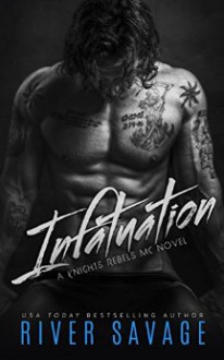 Infatuation (A Knights Rebels MC Book 4) - River Savage, Becky Johnson