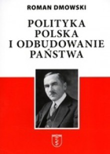 Polityka polska i odbudowanie państwa - Roman Dmowski