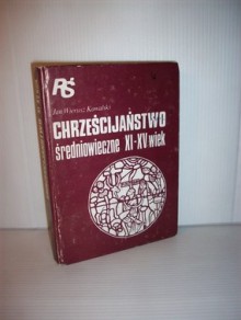 Chrześcijaństwo średniowieczne XI-XV wiek - Jan Wierusz Kowalski