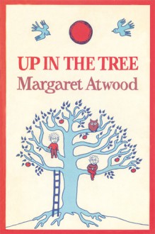 Up in the Tree - Margaret Atwood