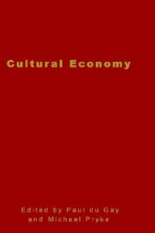 Cultural Economy: Cultural Analysis and Commercial Life - Paul du Gay, Michael Pryke