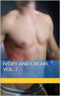 Ivory and Cream, Vol. 2: A Collection of the Finest Gay Erotica About White Boys on the Downlow (The Best of Studland North) - Bubba Marshall, Chopper Nine, Forrest Manacre