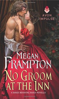 No Groom at the Inn: A Dukes Behaving Badly Novella - Megan Frampton