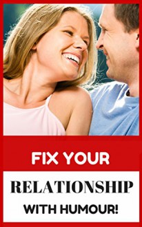 Fix Your Relationship With Humour - How To Solve Relationship Problems In A Fun Way! - Jim Lee Crocket