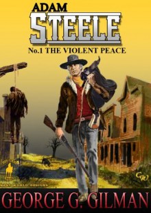 STEELE: THE VIOLENT PEACE (Adam Steele) - George G. Gilman, Malcolm Davey