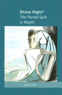 Divine Right?: The Parnell Split in Meath - David Lawlor