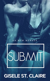 SUBMIT: an MFM menage (Double Delight Book 2) - Gisele St. Claire