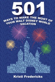 501 Ways to Make the Most of Your Walt Disney World Vacation - Kristi Fredericks, Bob McLain