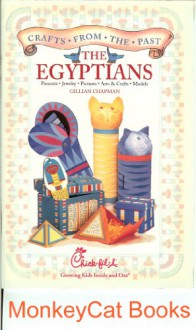 Crafts From The Past: The Egyptians: Presents, Jewelry, Pictures, Arts & Crafts, Models (Chick-fil-a Growing Kids Inside and Out) - Gillian Chapman