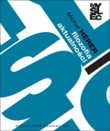 Filozofia aktualności za Nietzschem i Marksem - Michał Herer