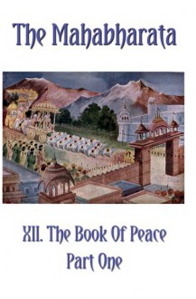 The Mahabharata Book XII Part One: The Book Of Peace (Volume 9) - Krishna Dwaipayana Vyasa, Kisari Mohan Ganguli, Bhakta Jim