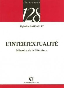 L'intertextualité: Mémoire De La Littérature - Tiphaine Samoyault