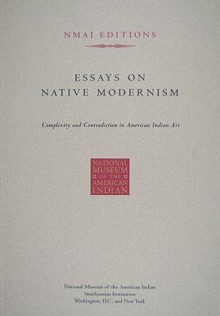 Essays on Native Modernism: Complexity and Contradiction in American Indian Art - The Smithsonian Institution