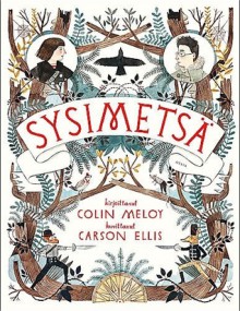 Sysimetsä (Sysimetsän kronikat, #1) - Colin Meloy, Carson Ellis