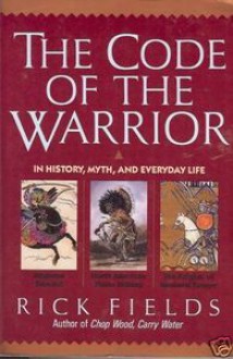 The Code of the Warrior: In History, Myth, and Everyday Life - Rick Fields