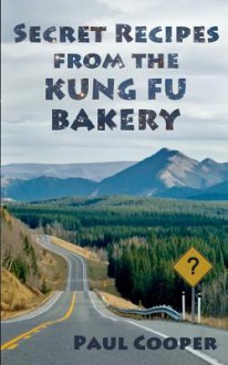 Secret Recipes from the Kung Fu Bakery - Paul Cooper