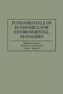 Fundamentals of Economics for Environmental Managers (Gpg) (PB) - William F. Barron, Greenwood Press, Robert D. Perlack