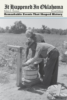 It Happened in Oklahoma, 2nd: Remarkable Events That Shaped History - Robert L. Dorman