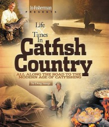 Life & Times in Catfish Country: All Along the Road to the Modern Age of Catfishing - Doug Stange