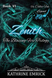 Zenith (Celtic Fae Legend Book Six) (Blazing Fire Trilogy) - Kathrine Emrick