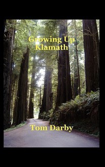 Growing Up Klamath - Tom Darby