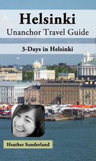 Helsinki, Finland Unanchor Travel Guide - 3-Days in Helsinki - Heather Sunderland, Unanchor .com