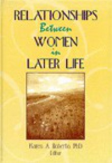 Relationships Between Women in Later Life - Karen A. Roberto