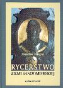 Rycerstwo ziemi sandomierskiej : podstawy kształtowania się rycerstwa sandomierskiego do połowy XIII wieku - Tomisław Giergiel