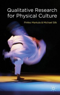 Qualitative Research for Physical Culture - Dr Pirkko Markula, Michael Silk