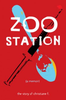 Zoo Station: The Story of Christiane F. (True Stories) - Christiane F, Christina Cartwright