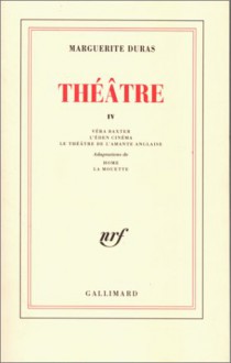 Théâtre, tome 4 - Marguerite Duras