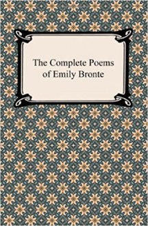 The Complete Poems of Emily Bronte - Emily Brontë