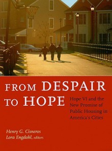 From Despair to Hope: Hope VI and the New Promise of Public Housing in America's Cities - Henry G. Cisneros, Barbara Mikulski, Lora Engdahl