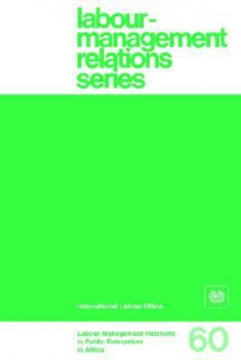 Labour-Management Relations in Public Enterprises in Africa (Labour-Management Relations Series No. 60) - Mesfin, Ilo