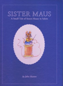 Sister Maus: A Small Tale of Sisters House in Salem - John Hutton