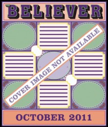 The Believer, Issue 84: October 2011 - The Believer Magazine