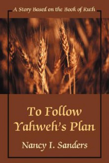 To Follow Yahweh's Plan: A Story Based on the Book of Ruth - Nancy I. Sanders