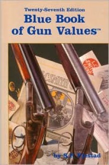 Blue Book of Gun Values, 27th Edition (Blue Book of Gun Values) - Steven P. Fjestad