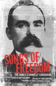 Songs of Freedom: The James Connolly Songbook - James Connolly, Mat Callahan, Theo Dorgan, James Connolly Heron