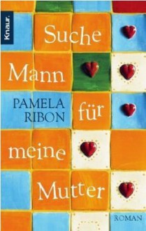 Suche Mann für meine Mutter : Roman - Pamela Ribon