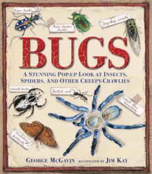 Bugs: A Stunning Pop-up Look at Insects, Spiders, and Other Creepy-Crawlies - George McGavin, Jim Kay