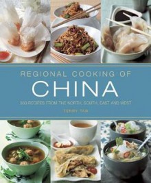 Regional Cooking of China: 300 Recipes from the North, South, East and West. - Terry Tan, Martin Brigdale