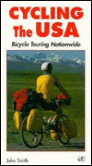 Cycling the USA: Bicycle Touring Nationwide - John M. Smith