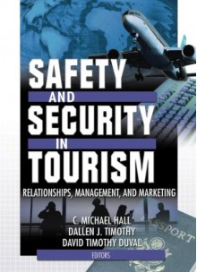 Safety and Security in Tourism: Relationships, Management, and Marketing (Journal of Travel & Tourism Marketing Monographic Separates) - C Michael Hall, Dallen J. Timothy, David Timothy Duval