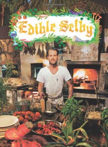 Edible Selby - Todd Selby, Chad Robertson, Sally Singer