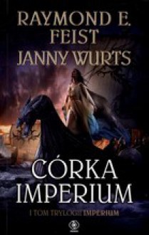 Córka Imperium - Janny Wurts,Raymond E. Feist