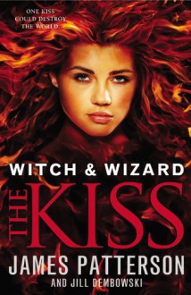 Witch & Wizard: The Kiss - James Patterson, Howard Roughan 