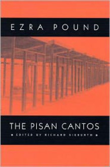 The Pisan Cantos - Ezra Pound, Richard Sieburth