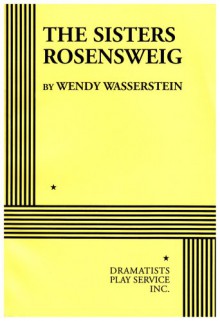 The Sisters Rosensweig - Wendy Wasserstein